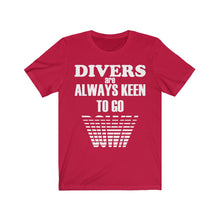 Load image into Gallery viewer, Divers are Keen to go Down - Unisex Tee shirt