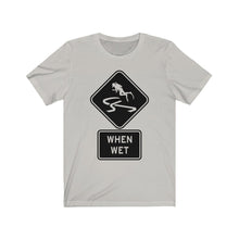Load image into Gallery viewer, Slippery When Wet - Unisex Tee shirt