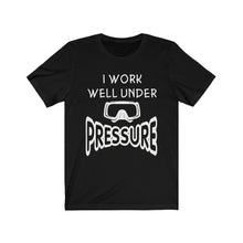Load image into Gallery viewer, I work well under Pressure - Unisex Tee shirt