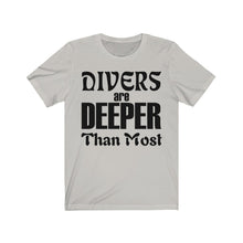 Load image into Gallery viewer, Divers are Deeper than most - Unisex Tee shirt