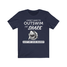 Load image into Gallery viewer, I Don't have to out swim a shark, just my dive buddy - Unisex Tee shirt