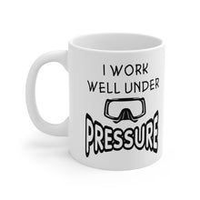 Load image into Gallery viewer, I work well under Pressure. Ceramic Mug 11oz
