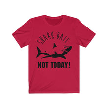 Load image into Gallery viewer, Shark Bait - NOT TODAY - Unisex Tee shirt