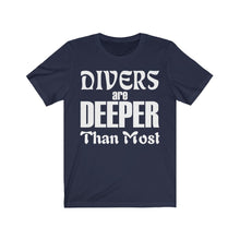 Load image into Gallery viewer, Divers are Deeper than most - Unisex Tee shirt