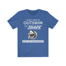 Load image into Gallery viewer, I Don't have to out swim a shark, just my dive buddy - Unisex Tee shirt