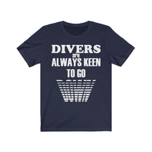 Load image into Gallery viewer, Divers are Keen to go Down - Unisex Tee shirt