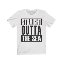 Load image into Gallery viewer, Straight Outta The Sea - Unisex Tee shirt