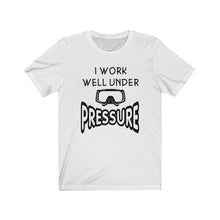 Load image into Gallery viewer, I work well under Pressure - Unisex Tee shirt