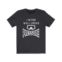 Load image into Gallery viewer, I work well under Pressure - Unisex Tee shirt