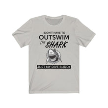 Load image into Gallery viewer, I Don't have to out swim a shark, just my dive buddy - Unisex Tee shirt