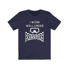 Load image into Gallery viewer, I work well under Pressure - Unisex Tee shirt