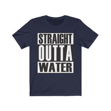Load image into Gallery viewer, Straight Outta Water- Unisex Tee shirt