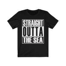 Load image into Gallery viewer, Straight Outta The Sea - Unisex Tee shirt