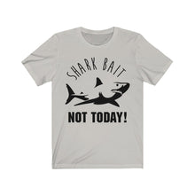 Load image into Gallery viewer, Shark Bait - NOT TODAY - Unisex Tee shirt
