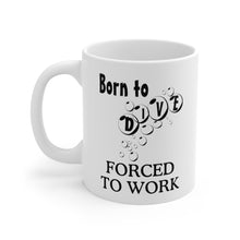 Load image into Gallery viewer, Born to Dive. Forced to work. Ceramic Mug 11oz