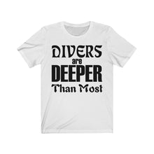 Load image into Gallery viewer, Divers are Deeper than most - Unisex Tee shirt
