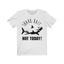 Load image into Gallery viewer, Shark Bait - NOT TODAY - Unisex Tee shirt
