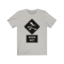 Load image into Gallery viewer, Slippery When Wet - Unisex Tee shirt
