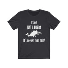 Load image into Gallery viewer, It's not just a hobby - it's deeper than that! - Unisex Tee shirt
