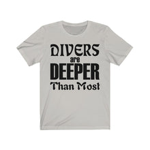 Load image into Gallery viewer, Divers are Deeper than most - Unisex Tee shirt
