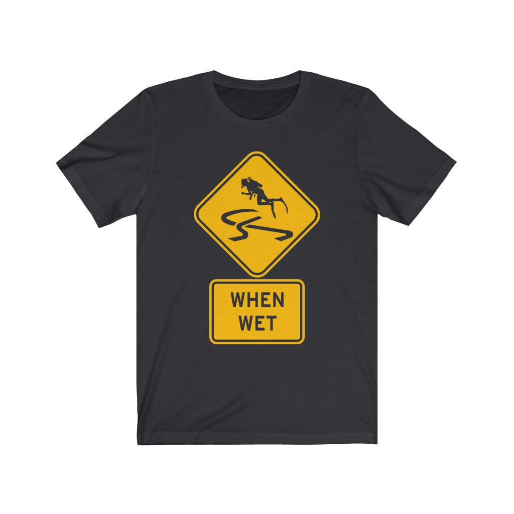 Slippery When Wet - Unisex Tee shirt