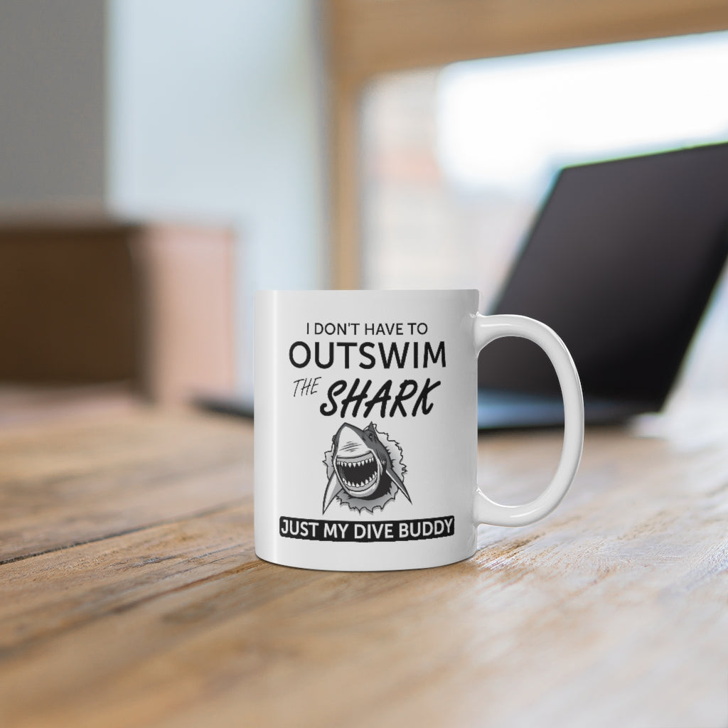 I don't have to outswim the shark. Ceramic Mug 11oz