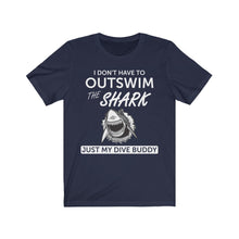 Load image into Gallery viewer, I Don&#39;t have to out swim a shark, just my dive buddy - Unisex Tee shirt
