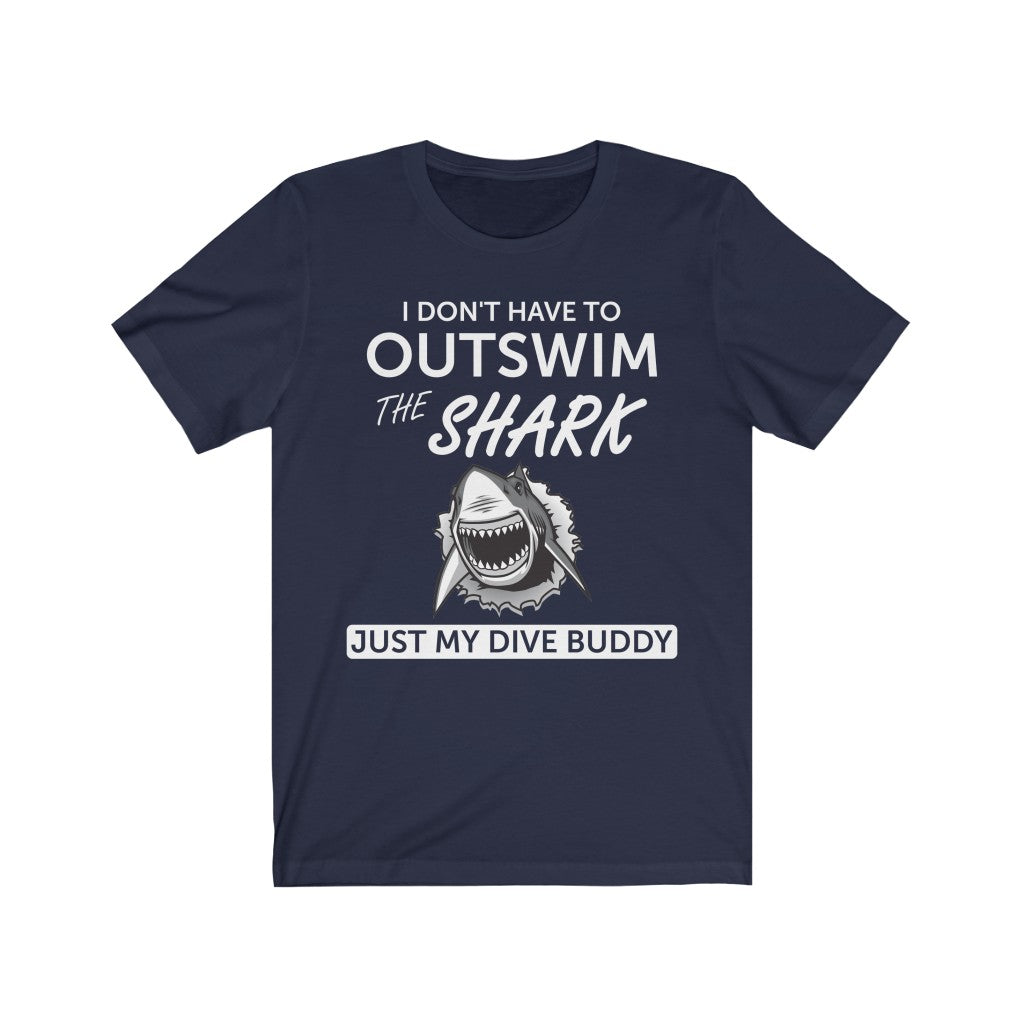 I Don't have to out swim a shark, just my dive buddy - Unisex Tee shirt