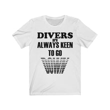 Load image into Gallery viewer, Divers are Keen to go Down - Unisex Tee shirt

