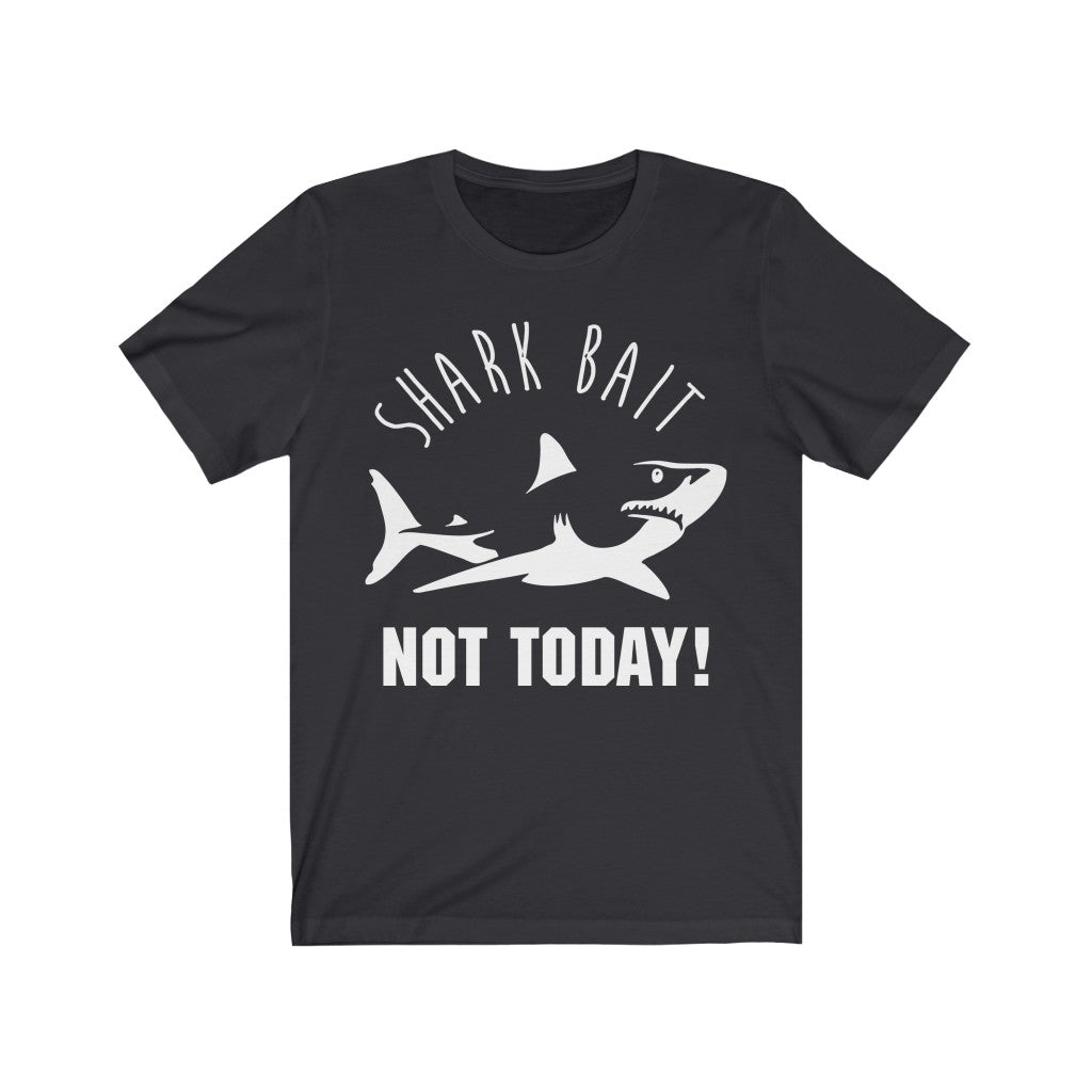 Shark Bait - NOT TODAY - Unisex Tee shirt