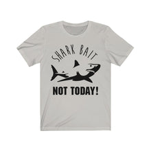 Load image into Gallery viewer, Shark Bait - NOT TODAY - Unisex Tee shirt
