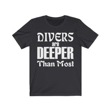 Load image into Gallery viewer, Divers are Deeper than most - Unisex Tee shirt
