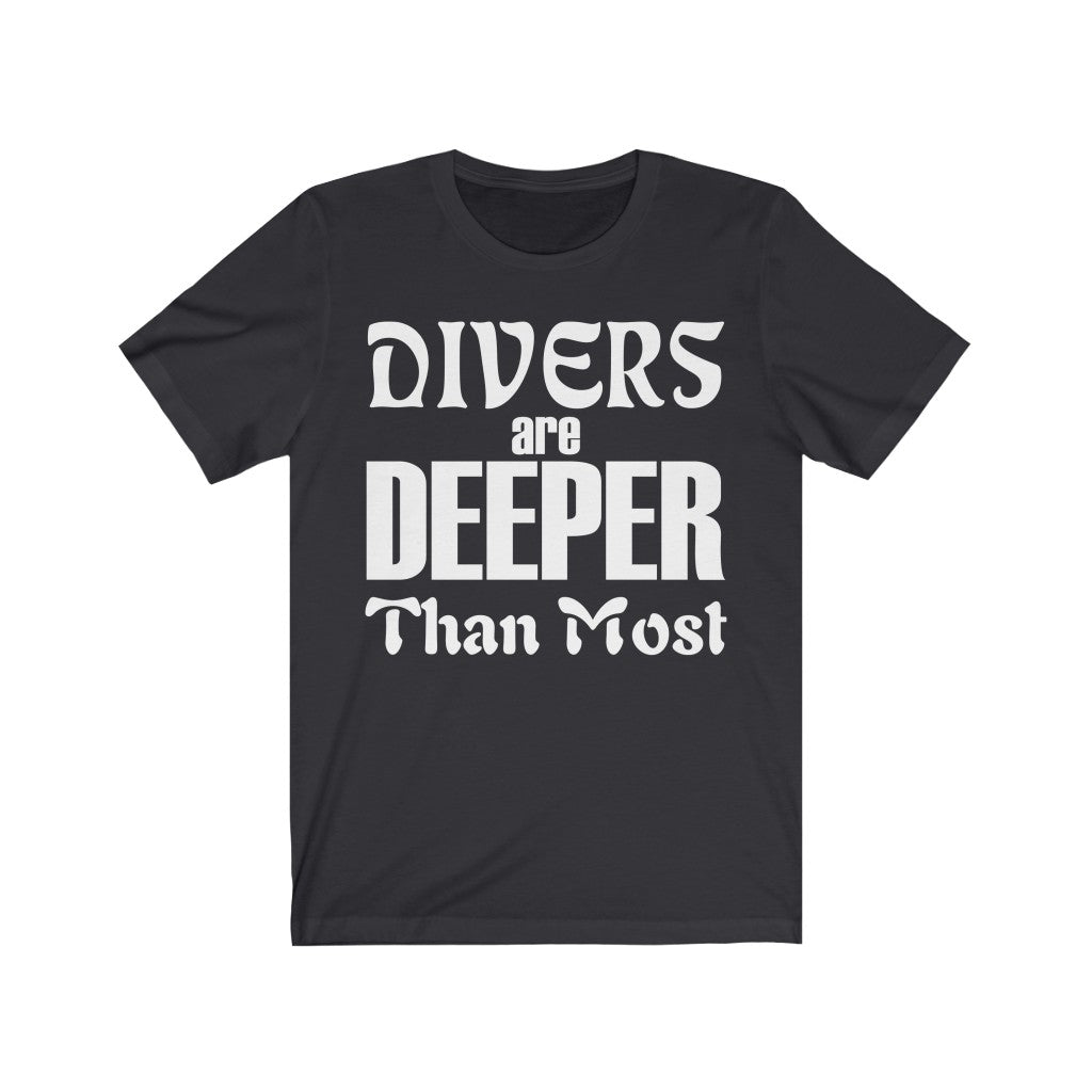 Divers are Deeper than most - Unisex Tee shirt